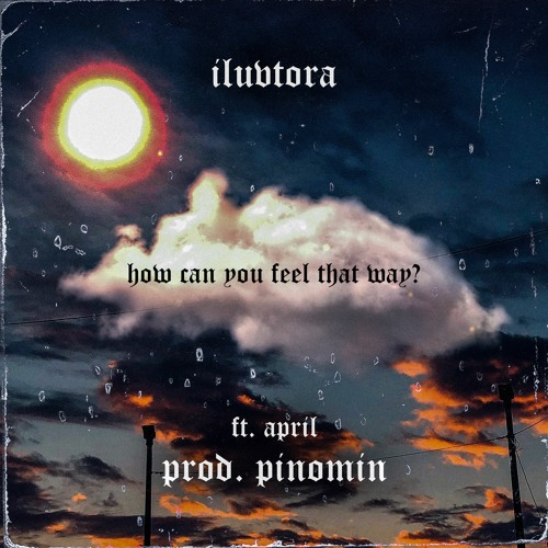how can you feel that way? (ft. april) (prod. pinomin)