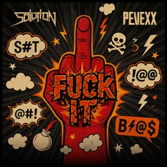 FUCK IT
