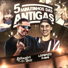 5 MINUTINHOS DAS ANTIGAS [DJ DOUGLAS REIS & DJ LORENZO PAIVA]