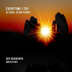 EVERYTIME I TRY (GUY DEGIACINTO BOOTLEG MIX)