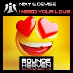 N!XY & DeV1Se - I Need Your Love [ BOUNCE / EDM ] OUT ON BOUNCE HEAVEN 30.5.22