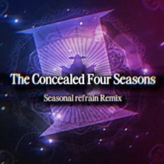[東方Arrange] The Concealed Four Seasons - Seasonal Refrain Remix