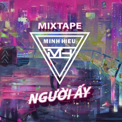 MIXTAPE | VIỆT MIX 2021 – NGƯỜI ẤY - MINH HIẾU MIX