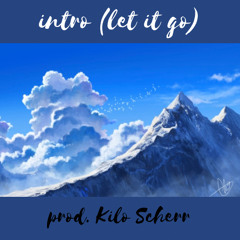 intro [let it go] (prod. Kilo Scherr)