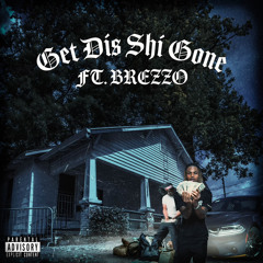 Get Dis Shit Gone Ft Brezzo (chrisclay)