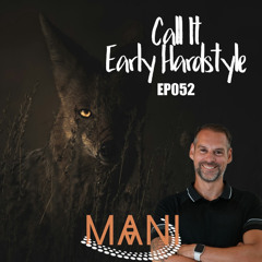 Mani Presents Call It Early Hardstyle 052 2024