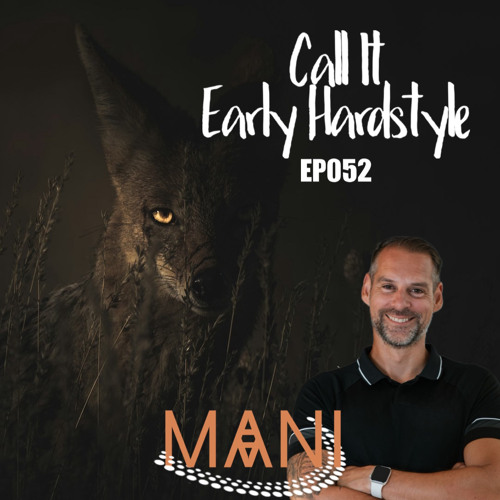 Mani Presents Call It Early Hardstyle 052 2024