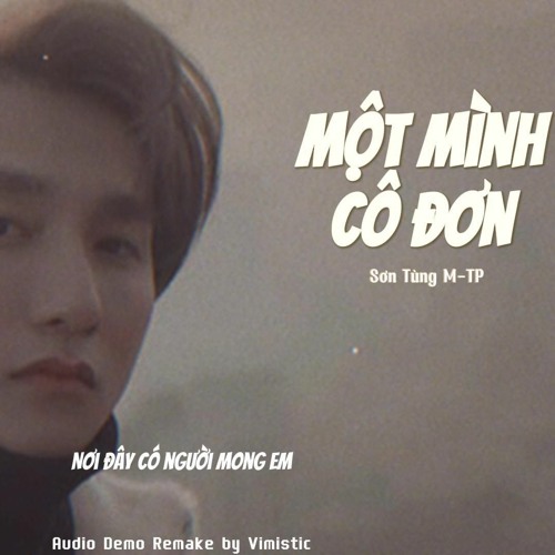 SƠN TÙNG M-TP | MỘT MÌNH CÔ ĐƠN | (AUDIO DEMO REMAKE BY VIMISTIC)