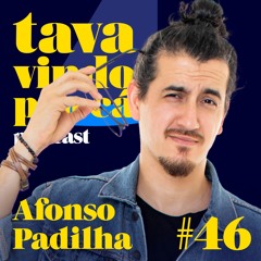 #46 Afonso Padilha - Tava Vindo Pra Cá