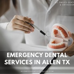 Emergency Dental Services In Allen, TX What You Need To Know