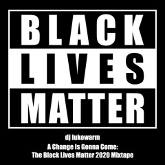 A Change Is Gonna Come: The Black Lives Matter 2020 Mixtape