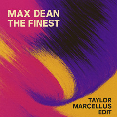 FREE DOWNLOAD : Max Dean - The Finest (Taylor Marcellus EDIT)