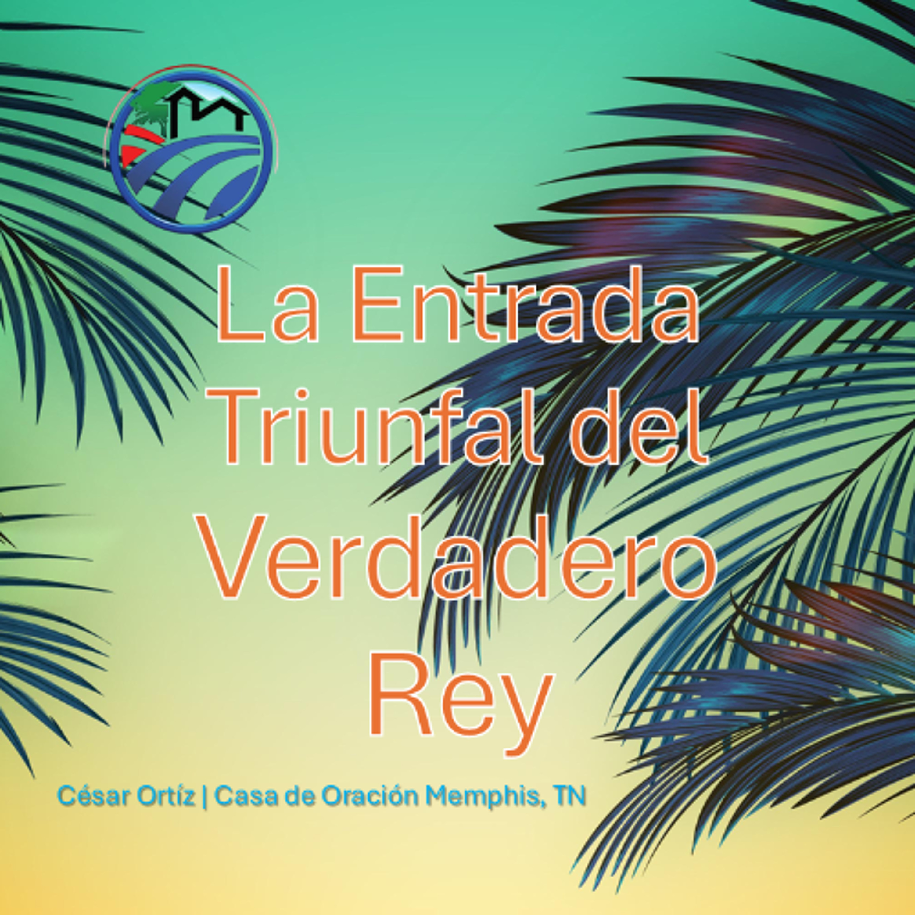 La entrada triunfal del Verdadero Rey | César Ortíz | 04/13/25 episode artwork