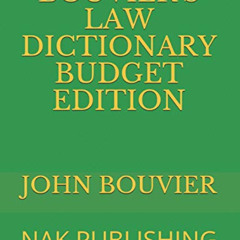 [Access] KINDLE 💝 BOUVIER'S LAW DICTIONARY BUDGET EDITION: NAK PUBLISHING by  JOHN B