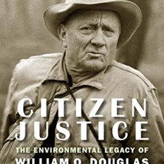 download EBOOK 📫 Citizen Justice: The Environmental Legacy of William O. Douglas―Pub