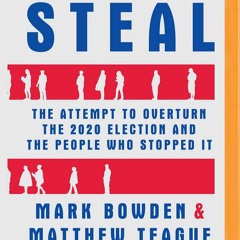 READ ⚡️ DOWNLOAD The Steal The Attempt to Overturn the 2020 Election and the People Who Stopped
