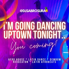 I'm going dancing uptown tonight, you coming?