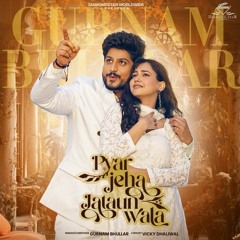 Pyar Jeha Jataun Wala Gurnam Bhullar