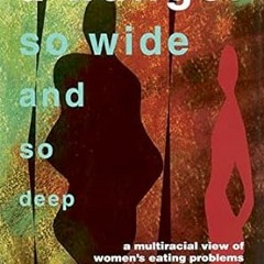 #^R E A D^ A Hunger So Wide And So Deep: A Multiracial View of Women's Eating Problems $BOOK^ B