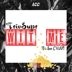 Wit Me - TrivSupr Ft. Sev Chino  (prod, by Epik The Dawn)