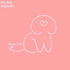big dog - doglantic