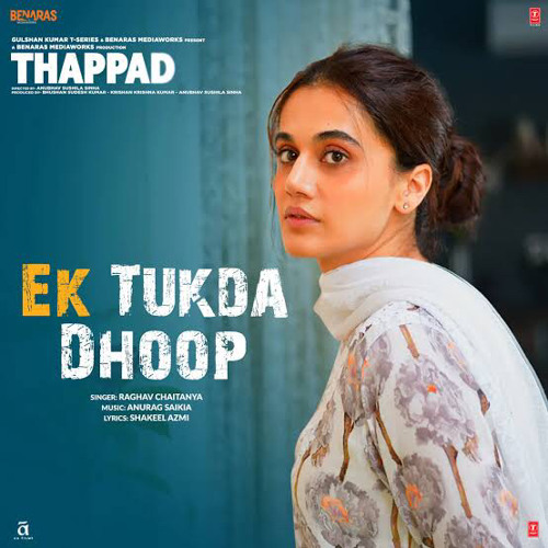 Ek Tukda Dhoop ,Thappad Raghav Chaitanya Taapsee Pannu Anurag Saikia Shakeel Azm.