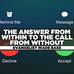 Evangelist Wade Bass - 2021.09.19 SUN AM Preaching - The Answer From Within to the Call From Without
