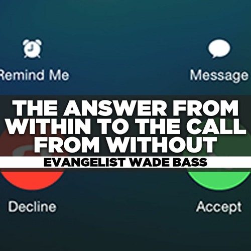 Evangelist Wade Bass - 2021.09.19 SUN AM Preaching - The Answer From Within to the Call From Without