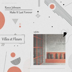 LV Premier - Reece Johnson - Make It Last Forever (Original Mix) [Villes et Fleurs]