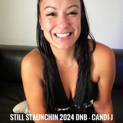 Still Staunchin 2024 DNB - Candi-J
