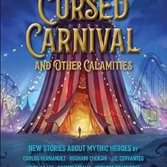 [Read] KINDLE PDF EBOOK EPUB Cursed Carnival and Other Calamities, The: New Stories About Mythic Her