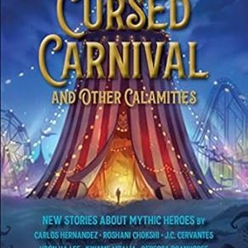 [Read] KINDLE PDF EBOOK EPUB Cursed Carnival and Other Calamities, The: New Stories About Mythic Her