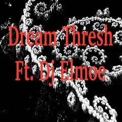 Dream Thresh Ft. Elmoe- Spacial Awareness (He's Dead)