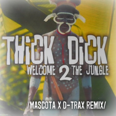 Thick Dick - Welcome 2 The Jungle (Mascota x D-Trax Remix) FREE DOWNLOAD!!!