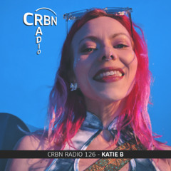 CRBN RADIO 126 - KATIE B