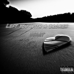 Left You With A Broken Heart  (PROD.BY SWALEHBEATS)