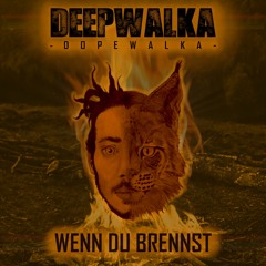 DEEPWALKA - WENN DU BRENNST