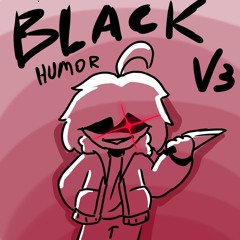 BLACK HUMOR V3 in progress (wip)