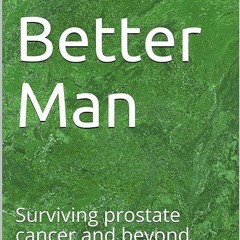 ✔read❤ A Better Man: Surviving prostate cancer and beyond