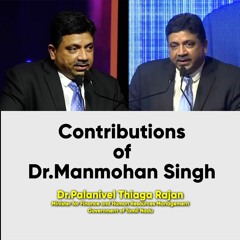 Contributions Of Dr.Manmohan Singh  Shri Palanivel Thiaga Rajan, Hon’ble Finance Minister Of TN
