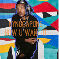 KYNGCAPONE How u want it freestyle- Prob by @painbeats