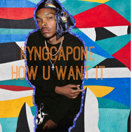 KYNGCAPONE How u want it freestyle- Prob by @painbeats