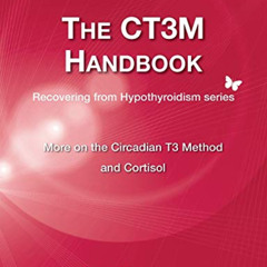 GET KINDLE 💜 The CT3M Handbook: More on the Circadian T3 Method and Cortisol (2) (Re