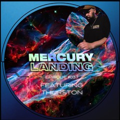 Mercury Landing Episode #037 Feat. Thurston