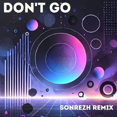 DON'T GO - SONREZH REMIX  (free dl)
