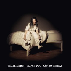 Billie Eilish - I Love You (Zambo Remix)