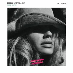 Berkan Sunteroglu - Your Love | Igi Remix