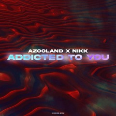 Azooland, NIKK - Addicted To You