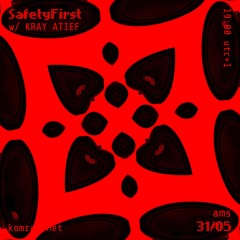 SafetyFirst 006 w/ KRAY ATIEF