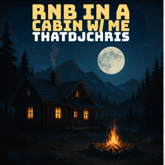 RnB in a Cabin w/ me